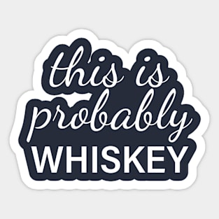 This Is Probably Whiskey Sticker